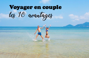 voyager en couple les 10 avantages